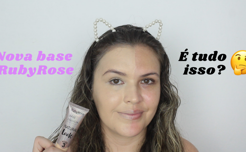 Resenha da Nova base da Ruby Rose Natural Look